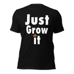 Just Grow It Unisex t-shirt