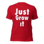 Just Grow It Unisex t-shirt